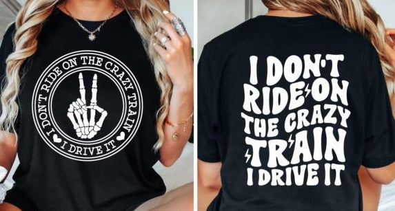 I Don't Ride on the Crazy I Drive It Train T-Shirt